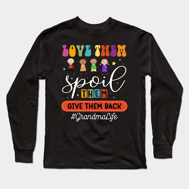 Love Them Spoil Them Give Them Back #GrandmaLife Gift For women Mother day Long Sleeve T-Shirt by FortuneFrenzy